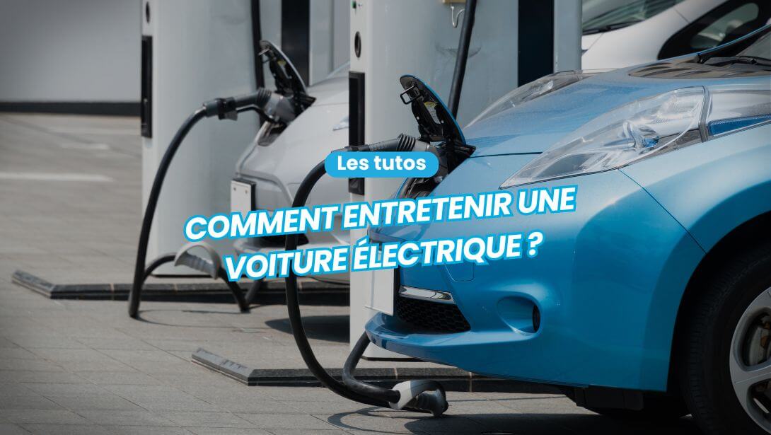 Comment entretenir une voiture électrique ?