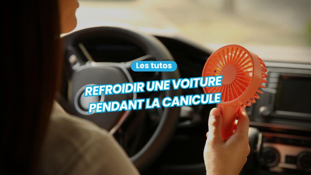 Comment gérer la température d'une voiture pendant la canicule ?