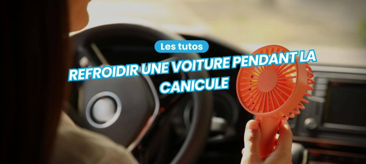 Comment gérer la température d'une voiture pendant la canicule ?