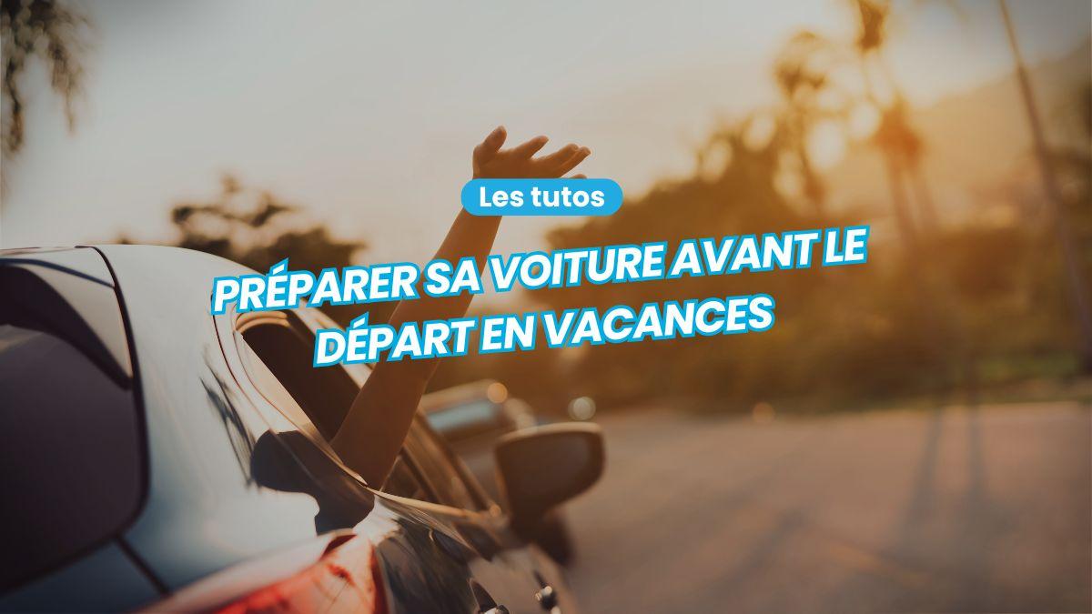 Préparer sa voiture pour les vacances