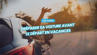 Préparer sa voiture pour les vacances