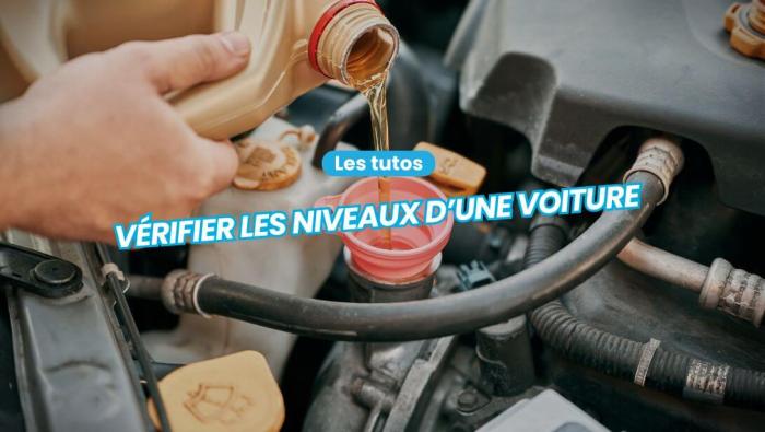 Comment vérifier les niveaux d’une voiture ?