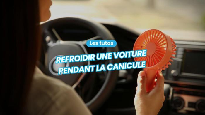 Comment gérer la température d'une voiture pendant la canicule ?