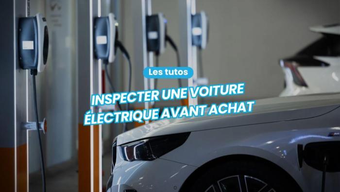 Comment contrôler une voiture électrique d'occasion avant l'achat ?