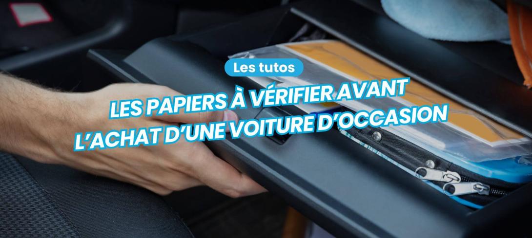 Les papiers à vérifier avant l'achat d'un véhicule d'occasion