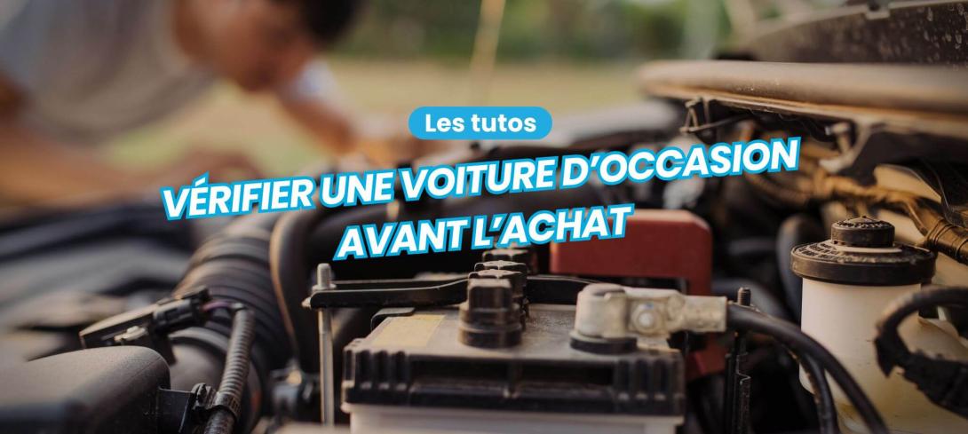 Comment vérifier une voiture d'occasion avant achat ?