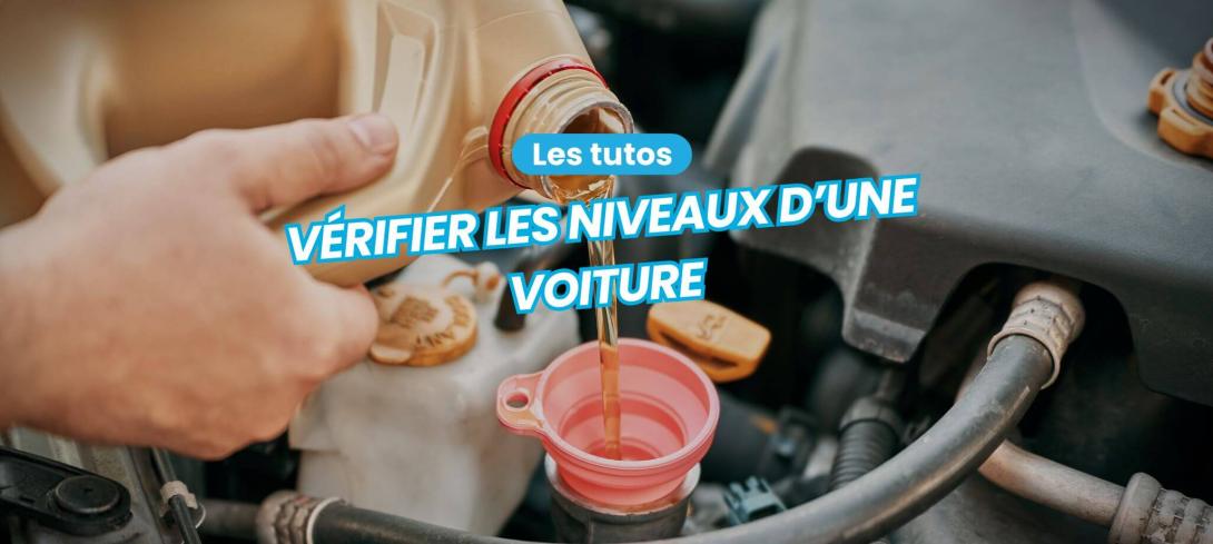 Comment vérifier les niveaux d’une voiture ?