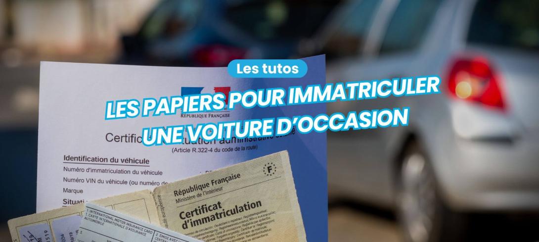 Les papiers pour immatriculer une voiture d'occasion
